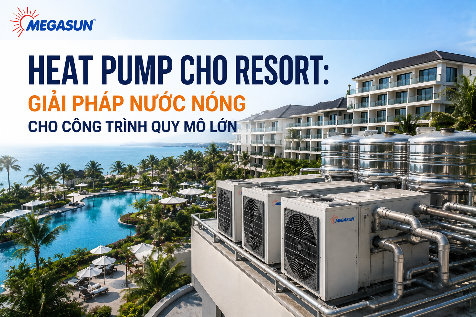 Heat Pump cho resort là giải pháp nước nóng trung tâm phù hợp với các khu nghỉ dưỡng có nhiều phòng, spa, villa và các khu chức năng cần sử dụng nước nóng liên tục.