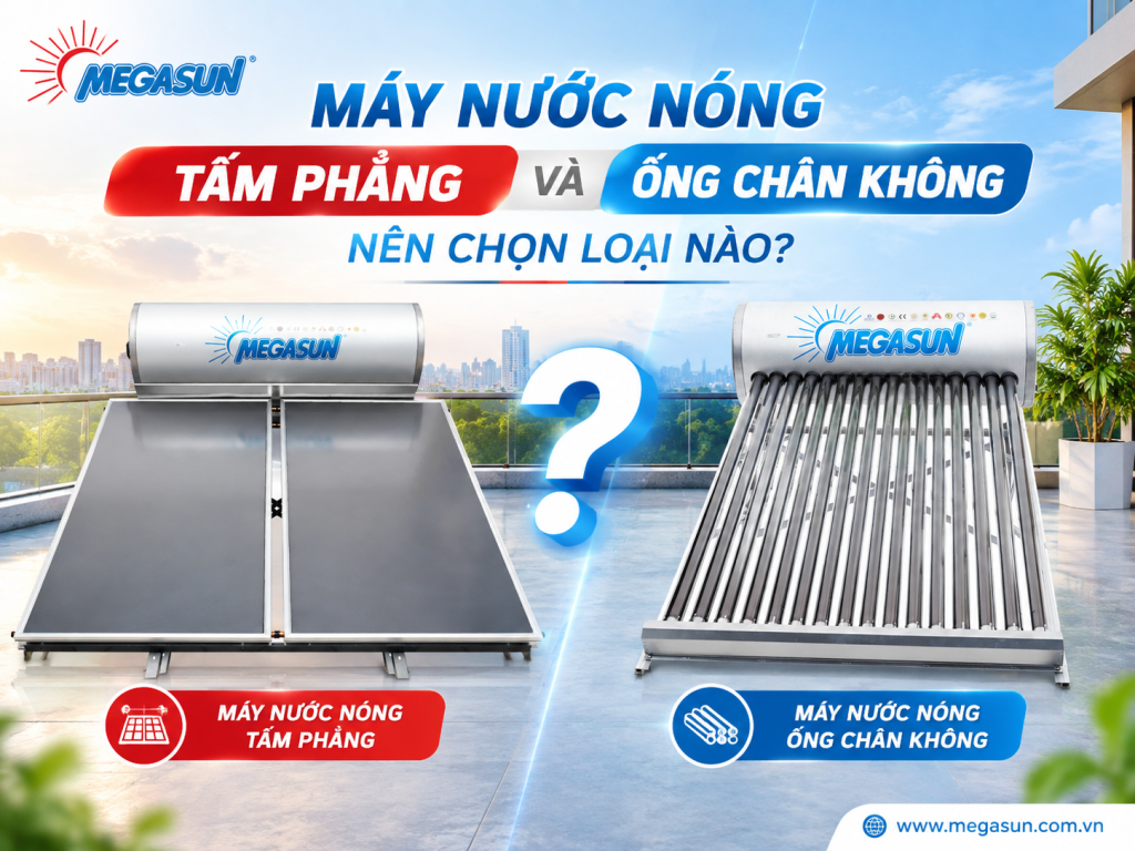 Máy nước nóng tấm phẳng và ống chân không là hai công nghệ sử dụng năng lượng mặt trời phổ biến, phù hợp với nhiều nhu cầu nước nóng khác nhau.
